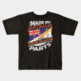 Made In Australia With Virgin Islander Parts - Gift for Virgin Islander From Virgin Islands Kids T-Shirt